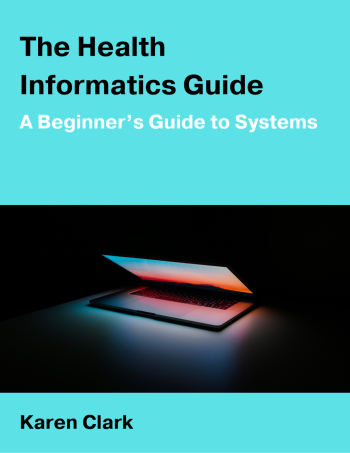 Cover image for The Health Informatics Guide: A Beginner’s Guide to Systems
